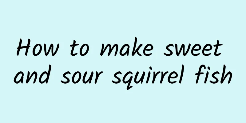 How to make sweet and sour squirrel fish