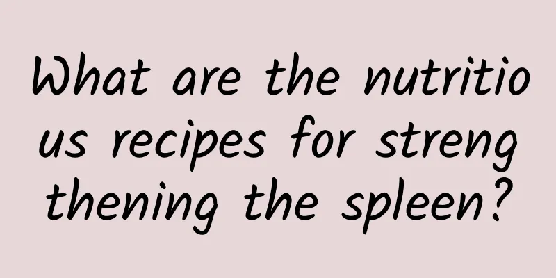 What are the nutritious recipes for strengthening the spleen?