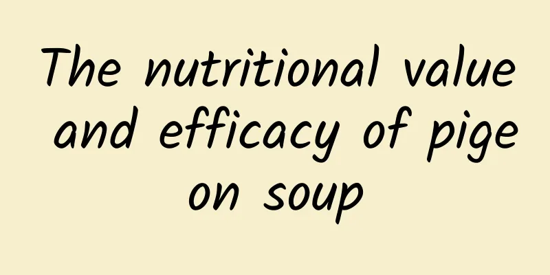 The nutritional value and efficacy of pigeon soup