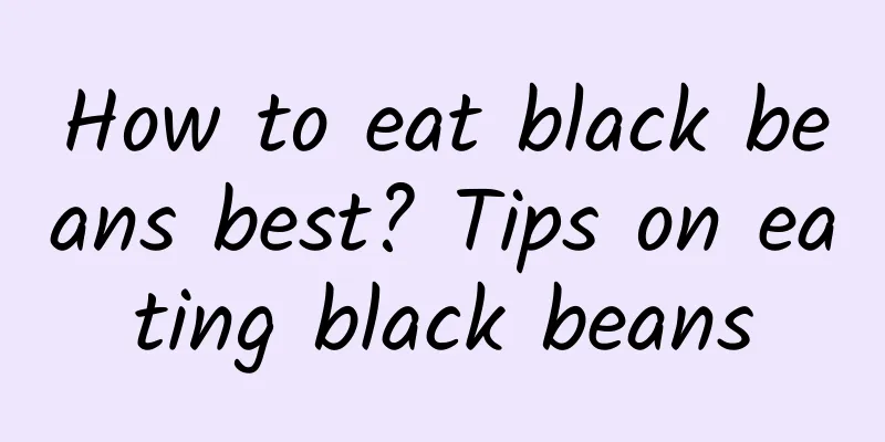 How to eat black beans best? Tips on eating black beans