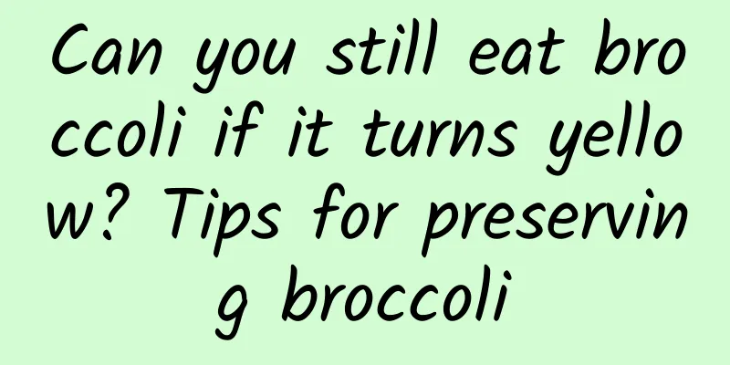 Can you still eat broccoli if it turns yellow? Tips for preserving broccoli