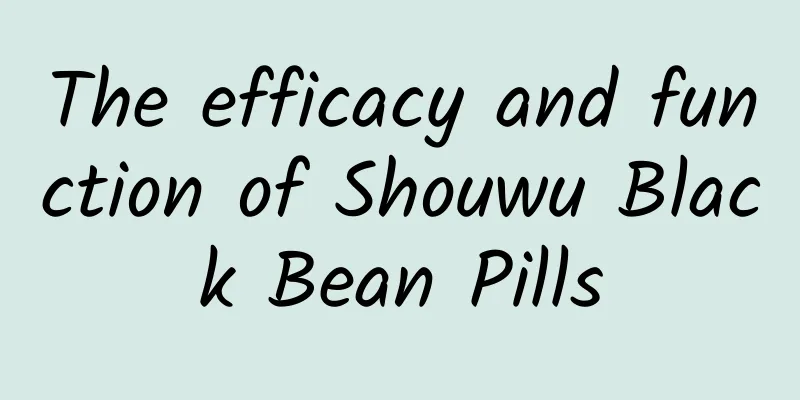 The efficacy and function of Shouwu Black Bean Pills