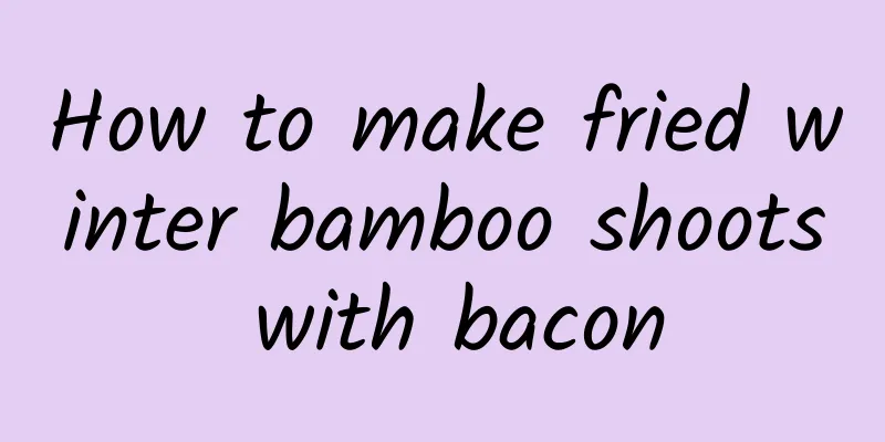 How to make fried winter bamboo shoots with bacon