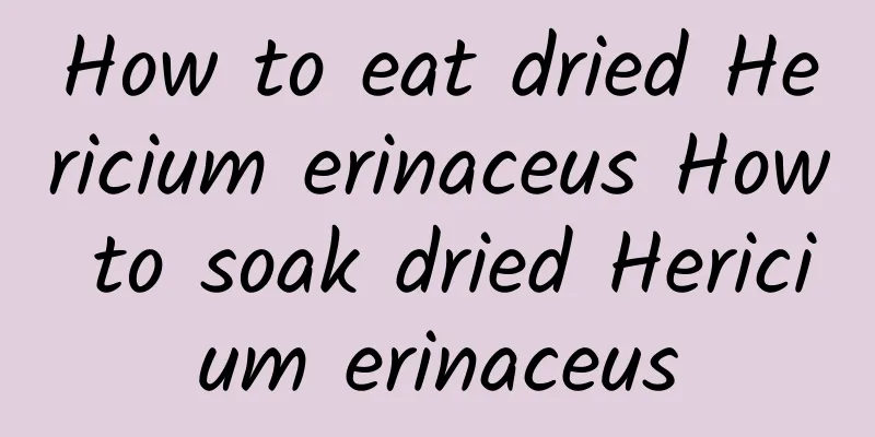 How to eat dried Hericium erinaceus How to soak dried Hericium erinaceus