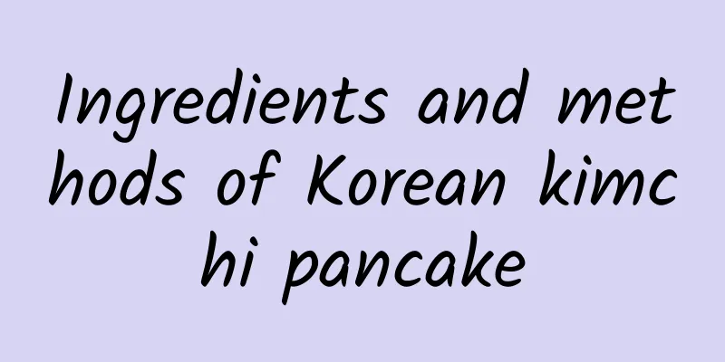 Ingredients and methods of Korean kimchi pancake