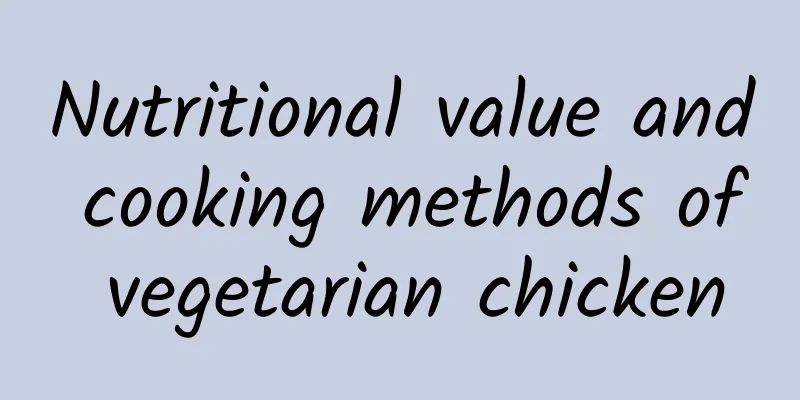 Nutritional value and cooking methods of vegetarian chicken