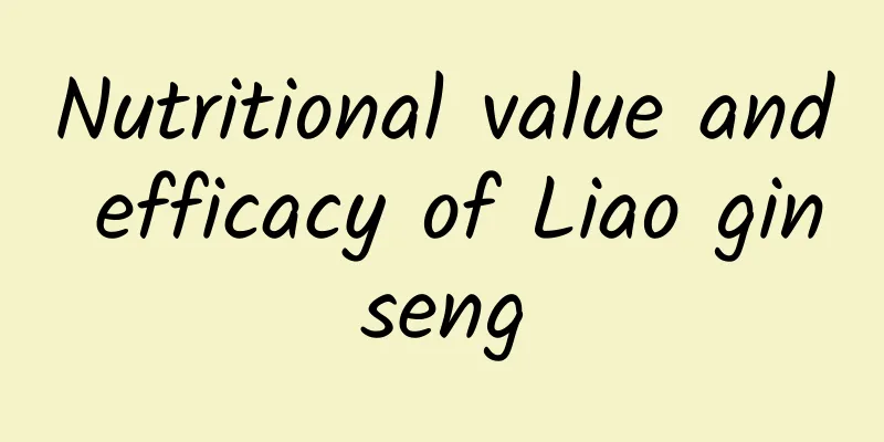 Nutritional value and efficacy of Liao ginseng