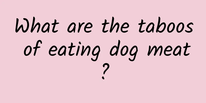 What are the taboos of eating dog meat?