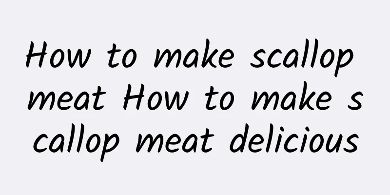 How to make scallop meat How to make scallop meat delicious