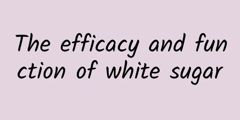 The efficacy and function of white sugar