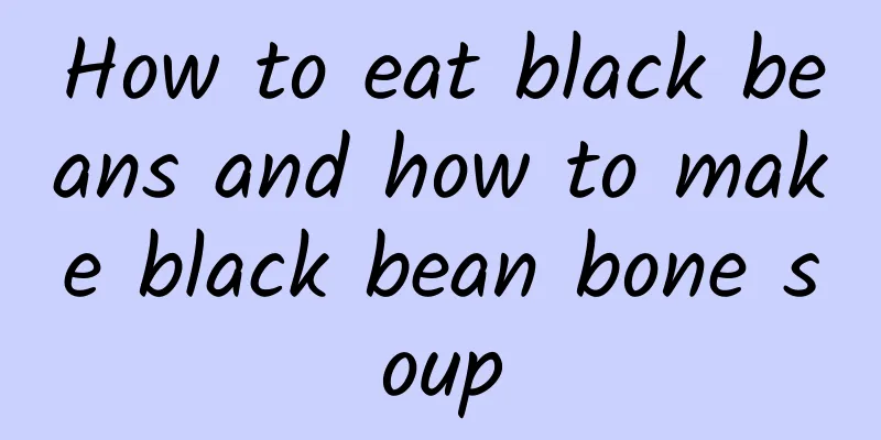 How to eat black beans and how to make black bean bone soup