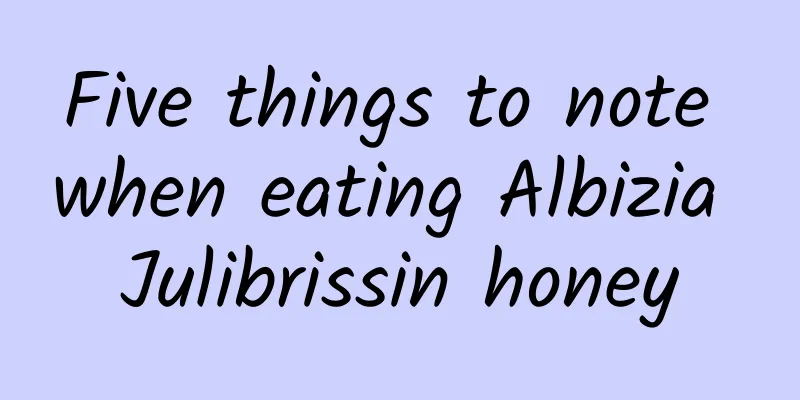 Five things to note when eating Albizia Julibrissin honey