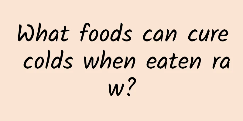 What foods can cure colds when eaten raw?