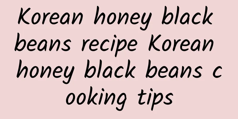 Korean honey black beans recipe Korean honey black beans cooking tips