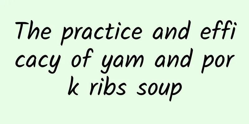 The practice and efficacy of yam and pork ribs soup