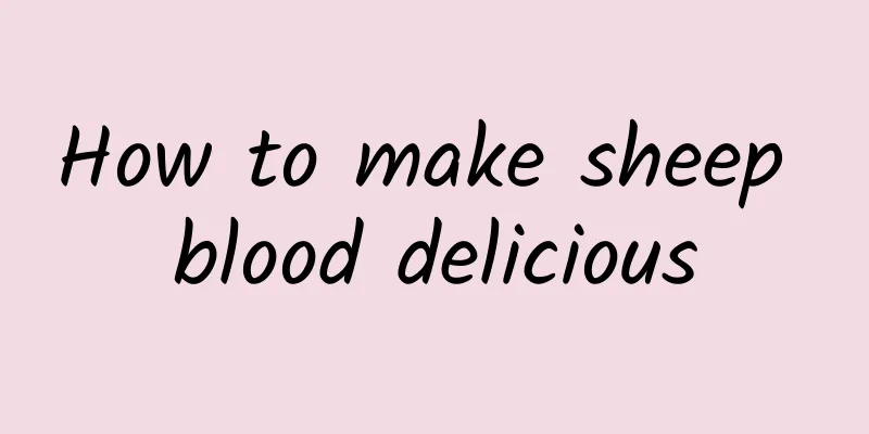 How to make sheep blood delicious