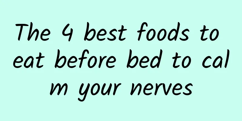 The 4 best foods to eat before bed to calm your nerves