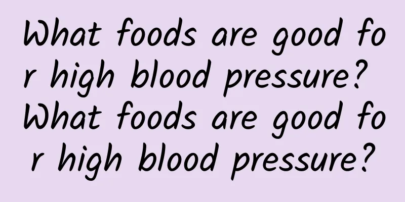 What foods are good for high blood pressure? What foods are good for high blood pressure?