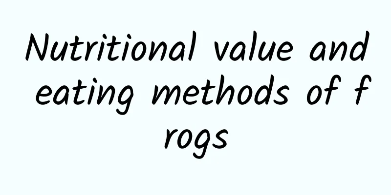 Nutritional value and eating methods of frogs