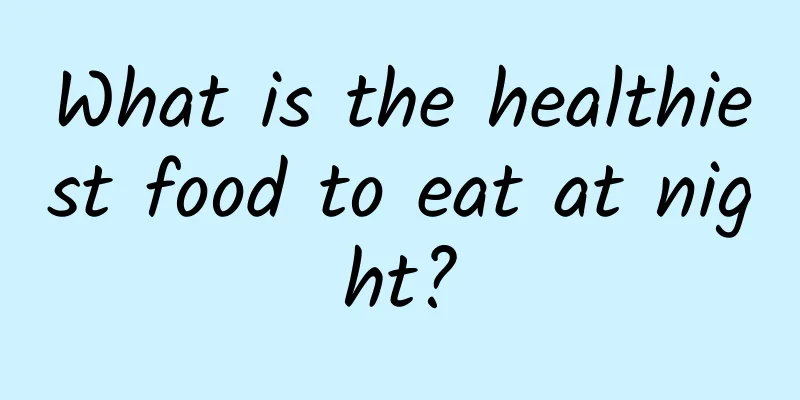 What is the healthiest food to eat at night?