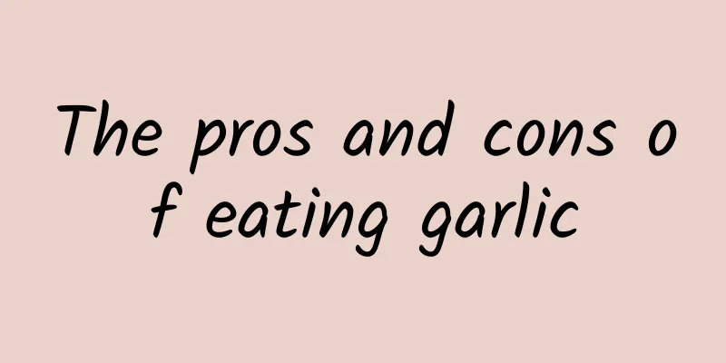 The pros and cons of eating garlic