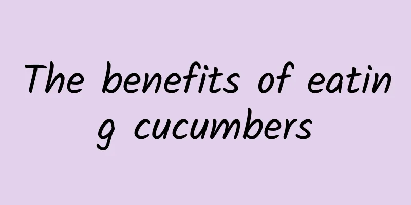 The benefits of eating cucumbers