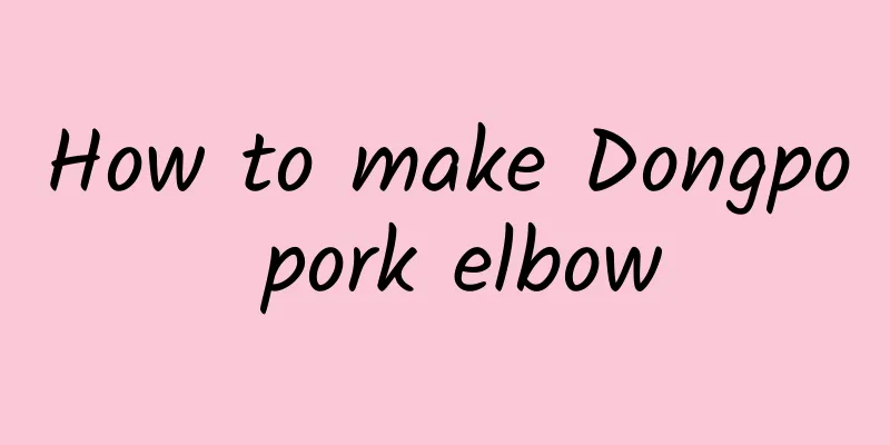 How to make Dongpo pork elbow