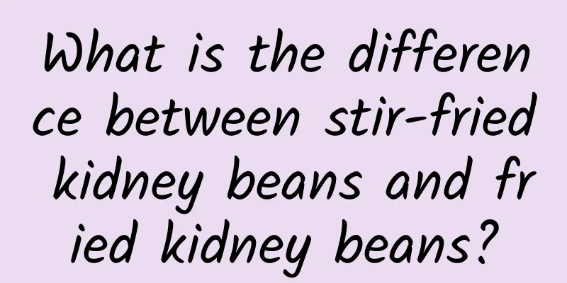 What is the difference between stir-fried kidney beans and fried kidney beans?