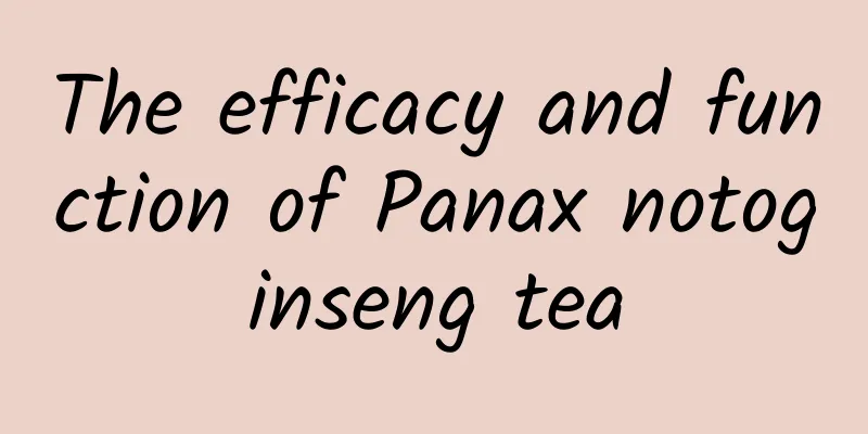 The efficacy and function of Panax notoginseng tea