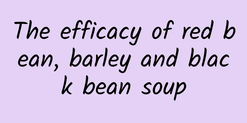 The efficacy of red bean, barley and black bean soup