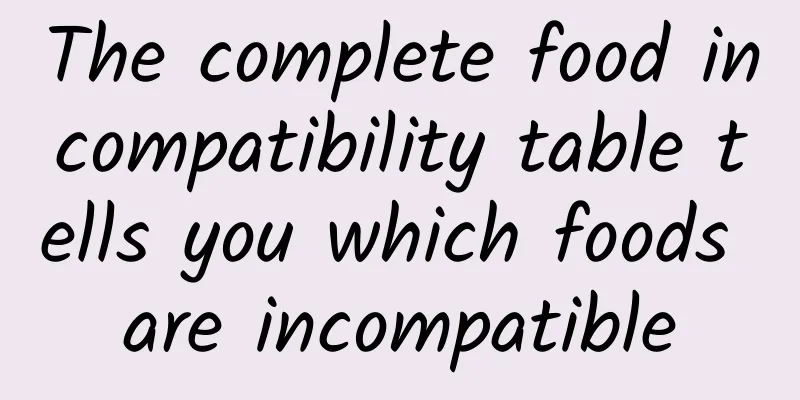 The complete food incompatibility table tells you which foods are incompatible