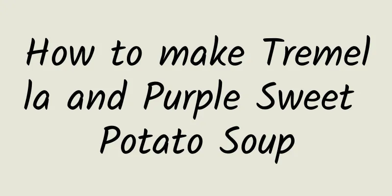 How to make Tremella and Purple Sweet Potato Soup