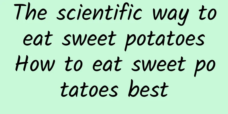 The scientific way to eat sweet potatoes How to eat sweet potatoes best