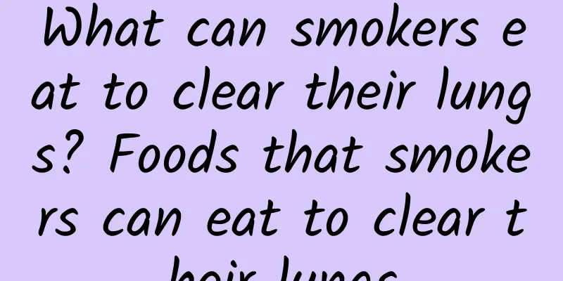 What can smokers eat to clear their lungs? Foods that smokers can eat to clear their lungs