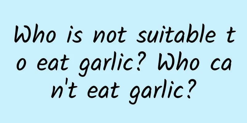 Who is not suitable to eat garlic? Who can't eat garlic?