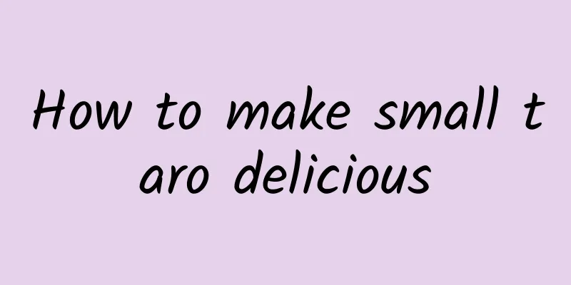 How to make small taro delicious