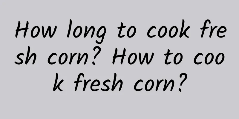 How long to cook fresh corn? How to cook fresh corn?