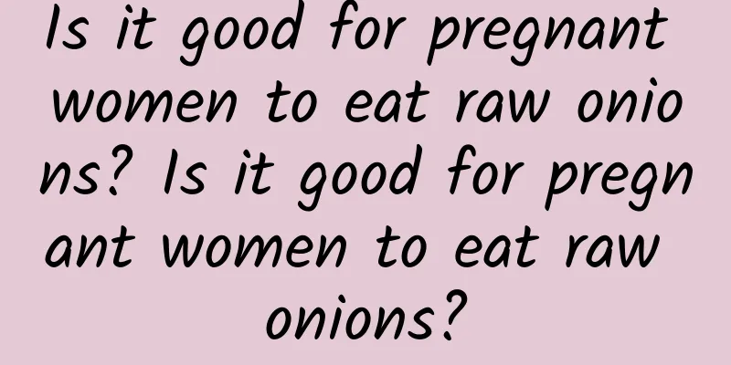 Is it good for pregnant women to eat raw onions? Is it good for pregnant women to eat raw onions?