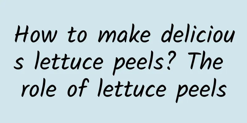 How to make delicious lettuce peels? The role of lettuce peels