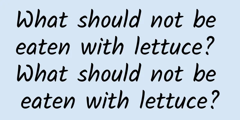 What should not be eaten with lettuce? What should not be eaten with lettuce?