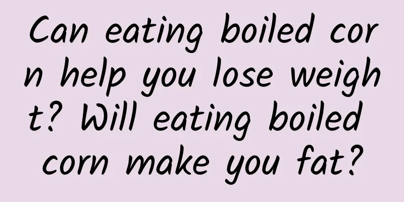 Can eating boiled corn help you lose weight? Will eating boiled corn make you fat?