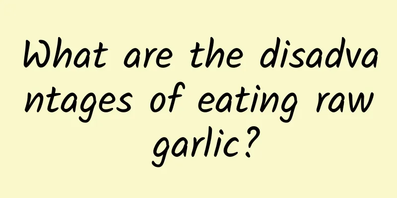 What are the disadvantages of eating raw garlic?