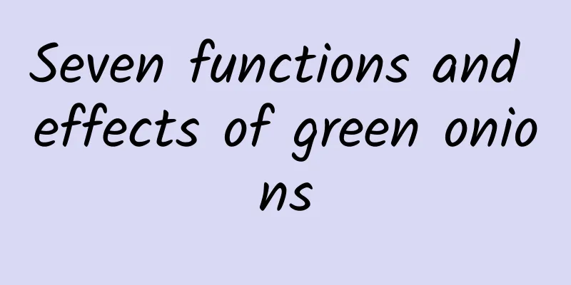 Seven functions and effects of green onions