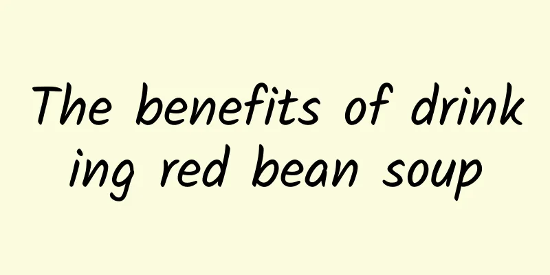 The benefits of drinking red bean soup