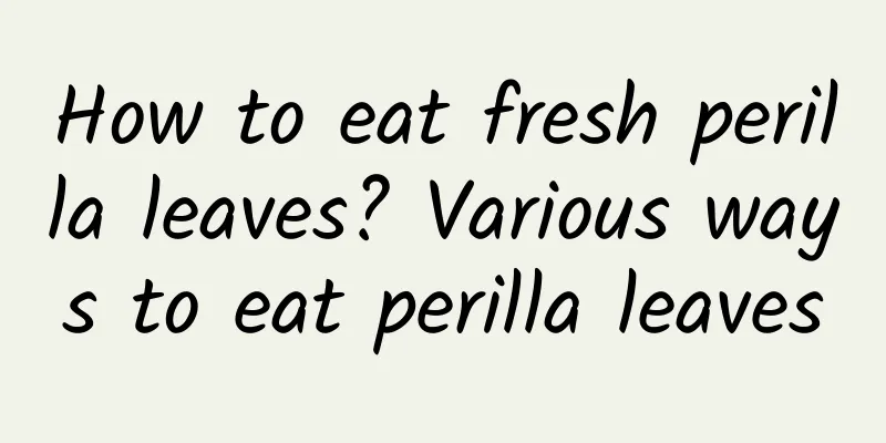 How to eat fresh perilla leaves? Various ways to eat perilla leaves