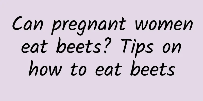 Can pregnant women eat beets? Tips on how to eat beets