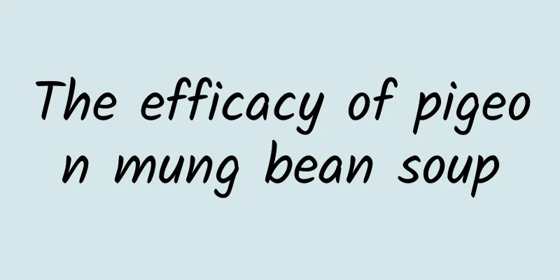 The efficacy of pigeon mung bean soup