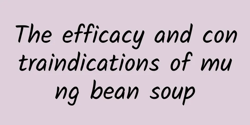 The efficacy and contraindications of mung bean soup