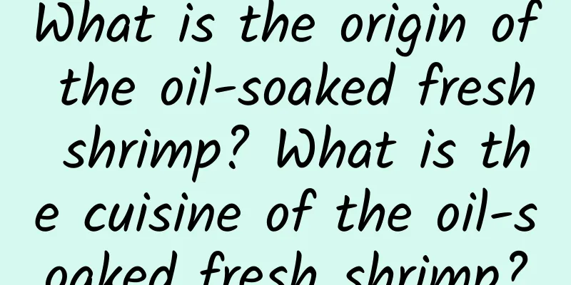 What is the origin of the oil-soaked fresh shrimp? What is the cuisine of the oil-soaked fresh shrimp?