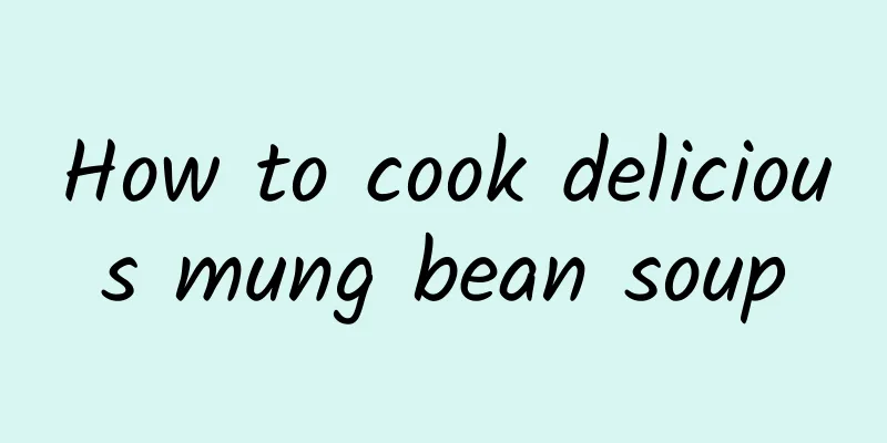 How to cook delicious mung bean soup